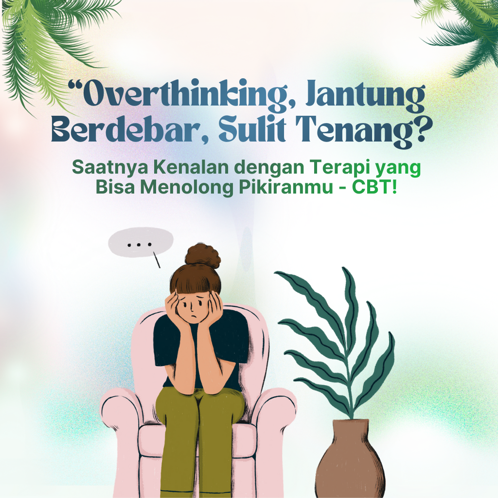 Overthinking, Jantung Berdebar, Sulit Tenang? Saatnya Kenalan dengan Terapi CBT!